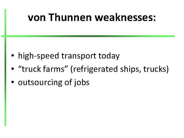 von Thunnen weaknesses: • high-speed transport today • “truck farms” (refrigerated ships, trucks) •