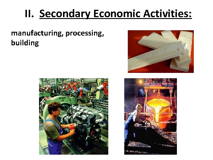 II. Secondary Economic Activities: manufacturing, processing, building 