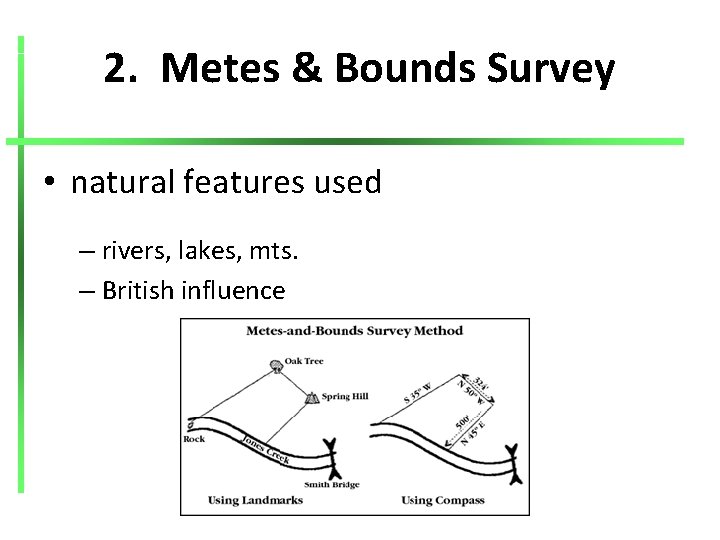 2. Metes & Bounds Survey • natural features used – rivers, lakes, mts. –