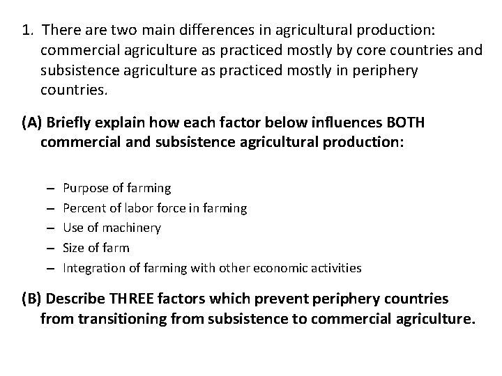 1. There are two main differences in agricultural production: commercial agriculture as practiced mostly