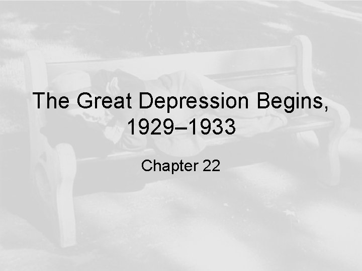 The Great Depression Begins, 1929– 1933 Chapter 22 