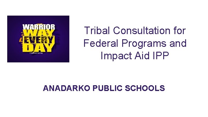 Tribal Consultation for Federal Programs and Impact Aid IPP ANADARKO PUBLIC SCHOOLS 