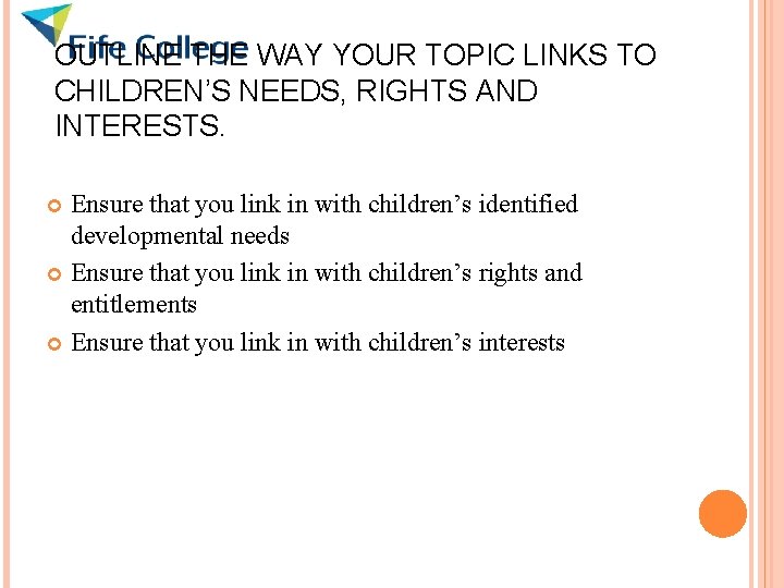 OUTLINE THE WAY YOUR TOPIC LINKS TO CHILDREN’S NEEDS, RIGHTS AND INTERESTS. Ensure that