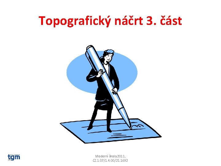 Topografický náčrt 3. část Moderní škola 2011, CZ. 1. 07/1. 4. 00/21. 1692 