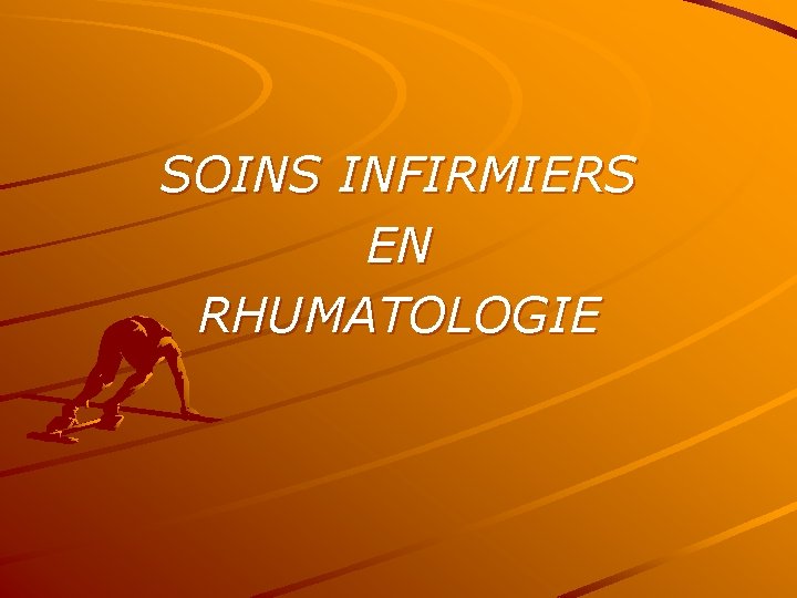 SOINS INFIRMIERS EN RHUMATOLOGIE 