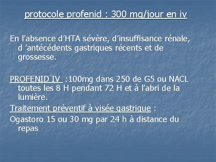 protocole profenid : 300 mg/jour en iv En l’absence d’HTA sévère, d’insuffisance rénale, d