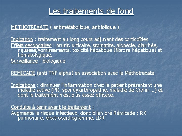 Les traitements de fond METHOTREXATE ( antimétabolique, antifolique ) Indication : traitement au long