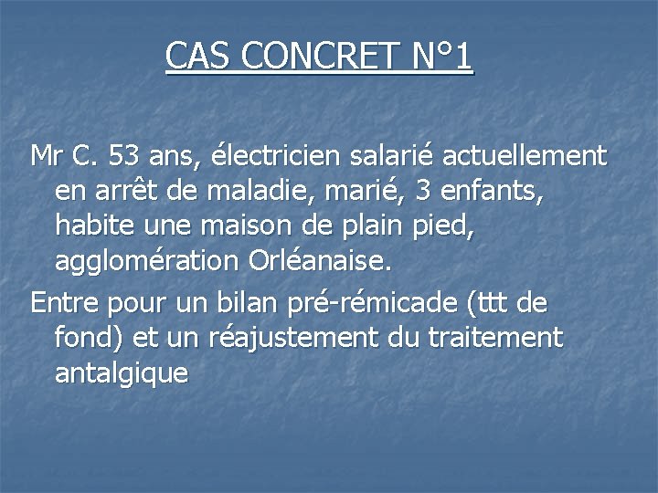 CAS CONCRET N° 1 Mr C. 53 ans, électricien salarié actuellement en arrêt de