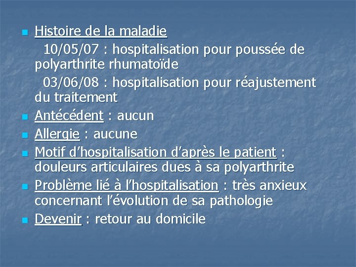 n n n Histoire de la maladie 10/05/07 : hospitalisation pour poussée de polyarthrite