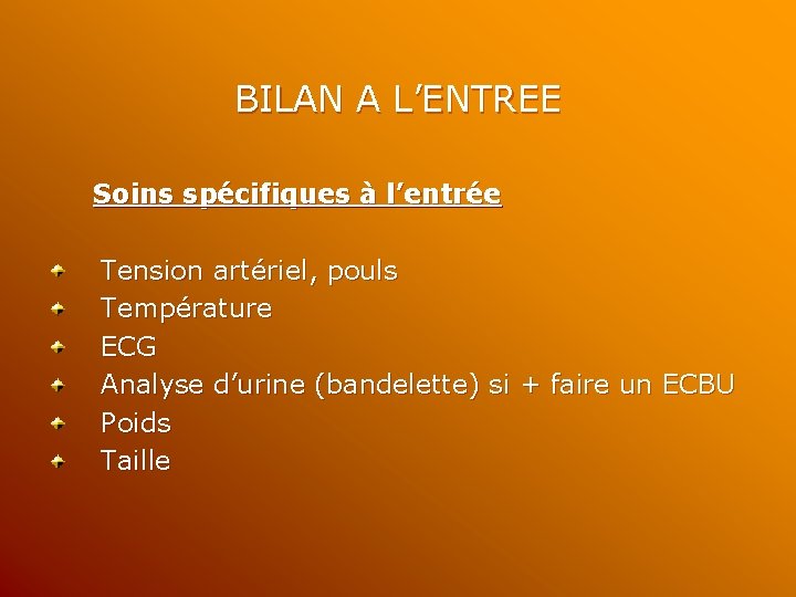 BILAN A L’ENTREE Soins spécifiques à l’entrée Tension artériel, pouls Température ECG Analyse d’urine