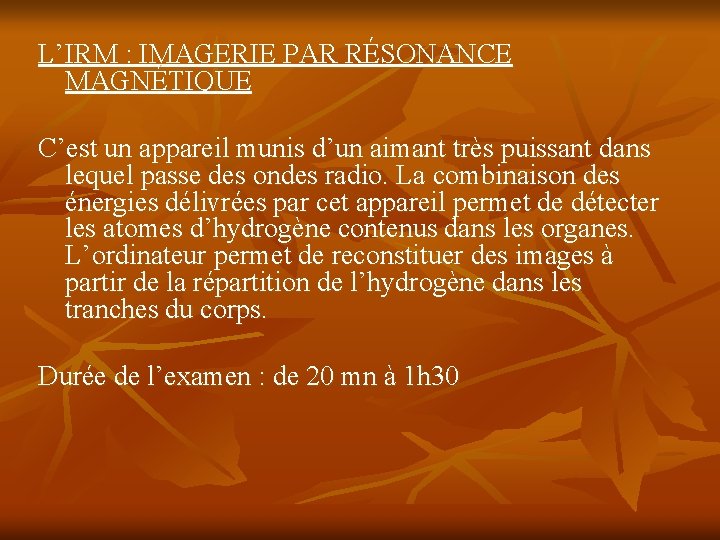 L’IRM : IMAGERIE PAR RÉSONANCE MAGNÉTIQUE C’est un appareil munis d’un aimant très puissant