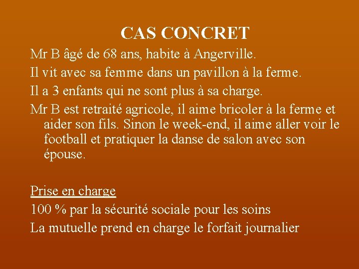 CAS CONCRET Mr B âgé de 68 ans, habite à Angerville. Il vit avec