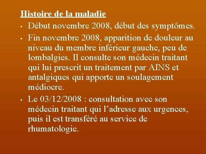 Histoire de la maladie • Début novembre 2008, début des symptômes. • Fin novembre