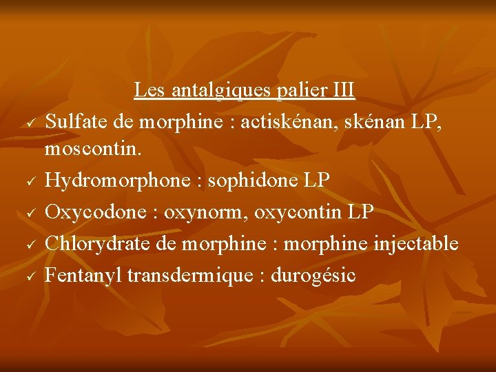 ü ü ü Les antalgiques palier III Sulfate de morphine : actiskénan, skénan LP,