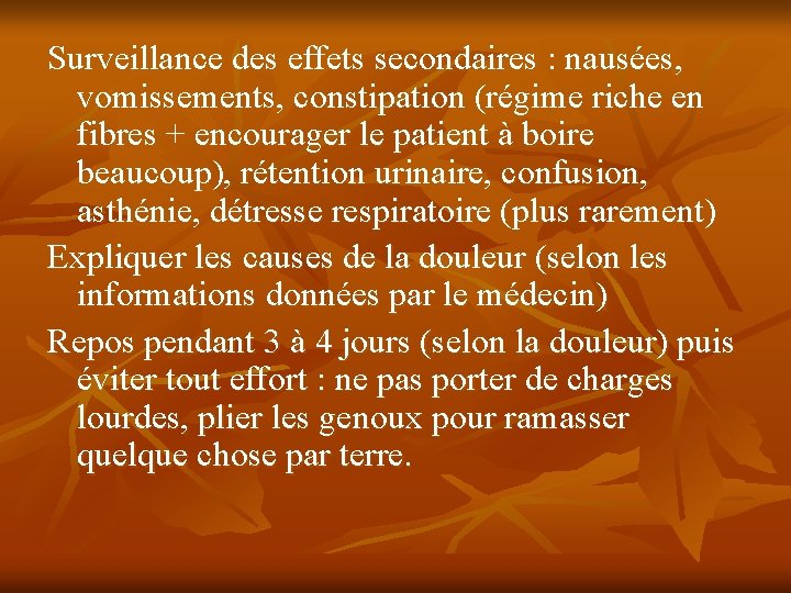 Surveillance des effets secondaires : nausées, vomissements, constipation (régime riche en fibres + encourager