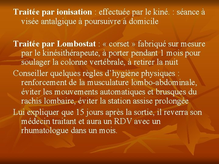 Traitée par ionisation : effectuée par le kiné. : séance à visée antalgique à