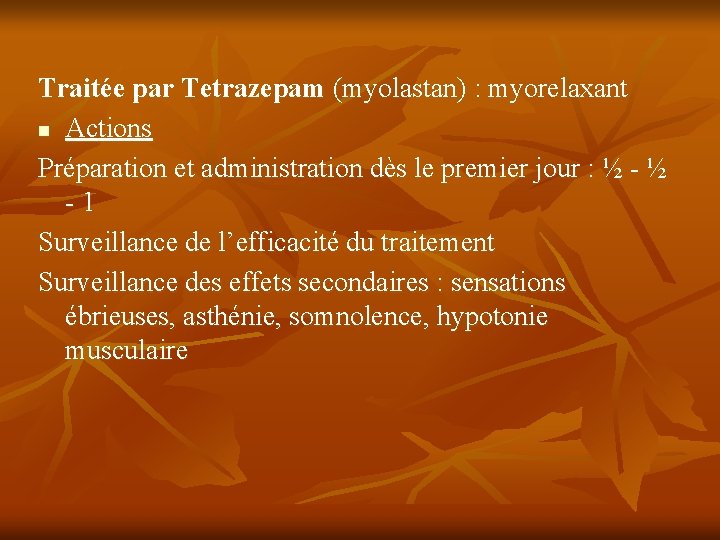 Traitée par Tetrazepam (myolastan) : myorelaxant n Actions Préparation et administration dès le premier