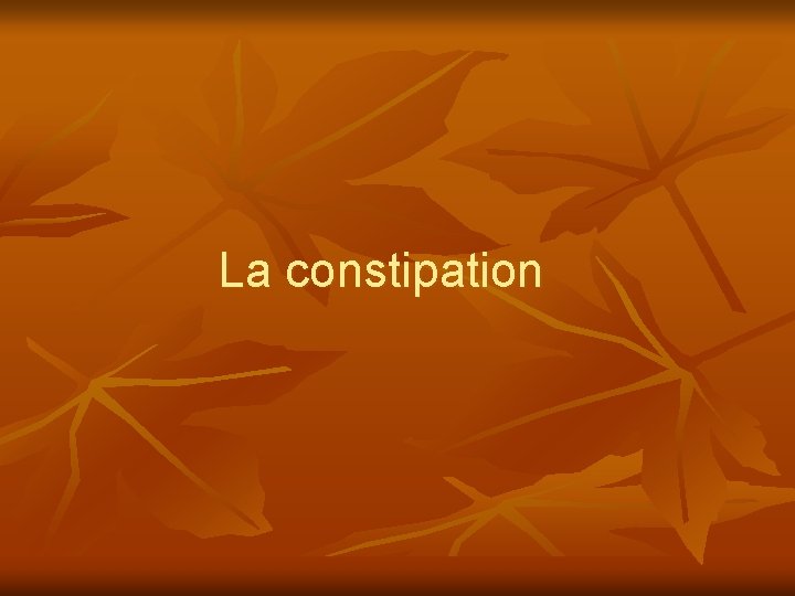 La constipation 