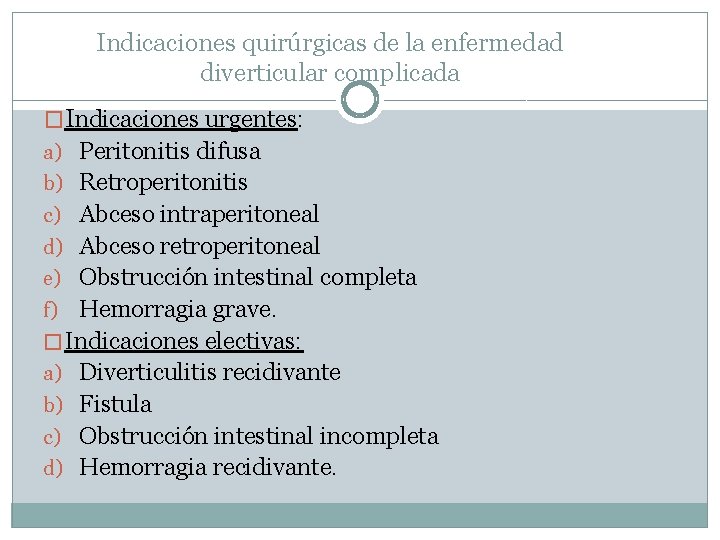 Indicaciones quirúrgicas de la enfermedad diverticular complicada �Indicaciones urgentes: a) Peritonitis difusa b) Retroperitonitis
