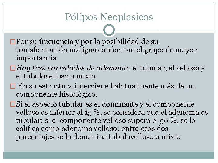 Pólipos Neoplasicos �Por su frecuencia y por la posibilidad de su transformación maligna conforman