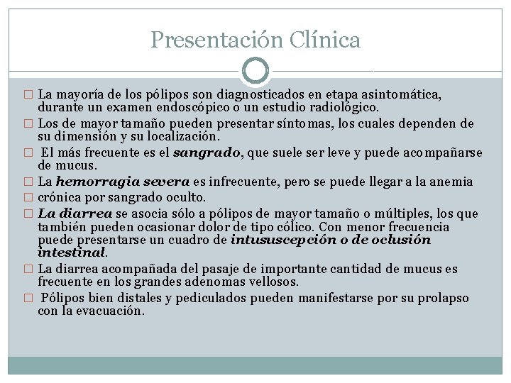 Presentación Clínica � La mayoría de los pólipos son diagnosticados en etapa asintomática, durante