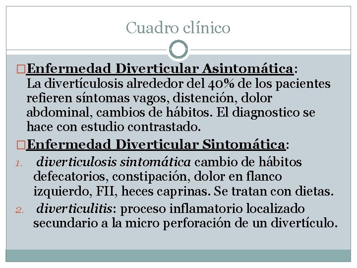 Cuadro clínico �Enfermedad Diverticular Asintomática: La divertículosis alrededor del 40% de los pacientes refieren