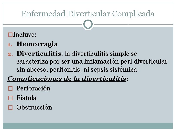 Enfermedad Diverticular Complicada �Incluye: 1. Hemorragia 2. Diverticulitis: la diverticulitis simple se caracteriza por