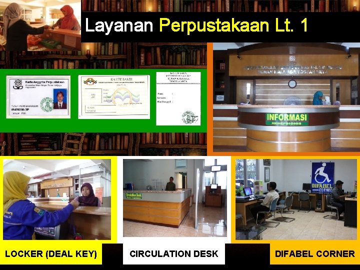 Layanan Perpustakaan Lt. 1 LOCKER (DEAL KEY) CIRCULATION DESK DIFABEL CORNER Layanan Perpustakaan Lt. 1 LOCKER (DEAL KEY) CIRCULATION DESK DIFABEL CORNER