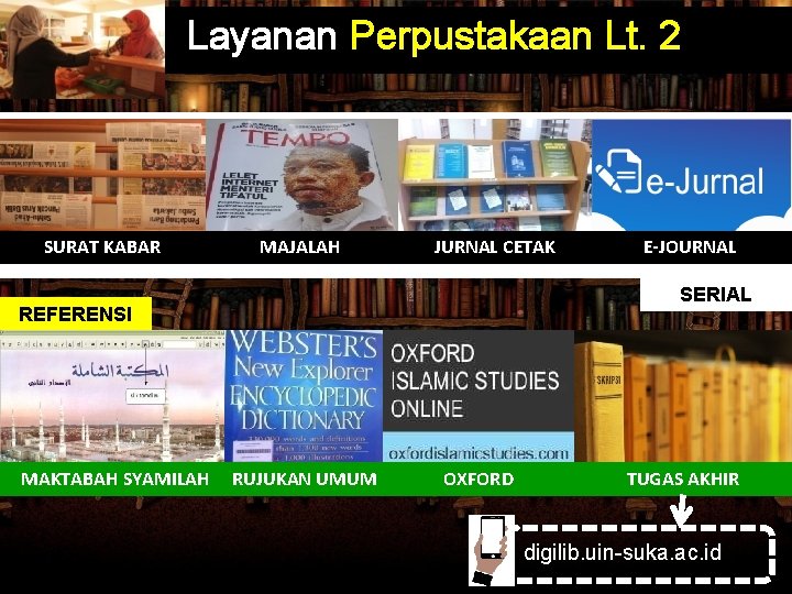 Layanan Perpustakaan Lt. 2 SURAT KABAR MAJALAH JURNAL CETAK SERIAL REFERENSI MAKTABAH SYAMILAH E-JOURNAL Layanan Perpustakaan Lt. 2 SURAT KABAR MAJALAH JURNAL CETAK SERIAL REFERENSI MAKTABAH SYAMILAH E-JOURNAL