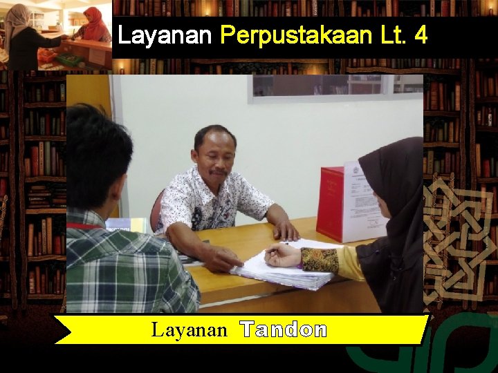 Layanan Perpustakaan Lt. 4 Layanan Tandon Layanan Perpustakaan Lt. 4 Layanan Tandon