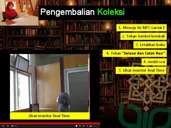 Pengembalian Koleksi 1. Menuju Ke MPS Lantai 1 2. Tekan tombol kembali 3. Letakkan Pengembalian Koleksi 1. Menuju Ke MPS Lantai 1 2. Tekan tombol kembali 3. Letakkan