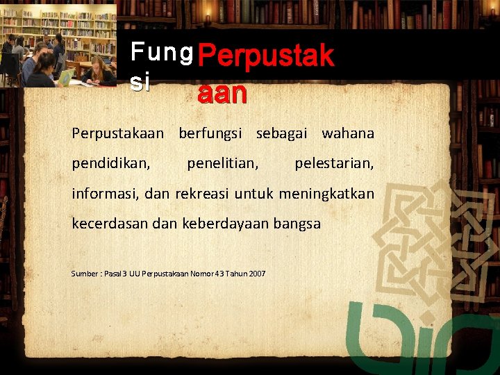 Fung Perpustak si aan Perpustakaan berfungsi sebagai wahana pendidikan, penelitian, pelestarian, informasi, dan rekreasi Fung Perpustak si aan Perpustakaan berfungsi sebagai wahana pendidikan, penelitian, pelestarian, informasi, dan rekreasi