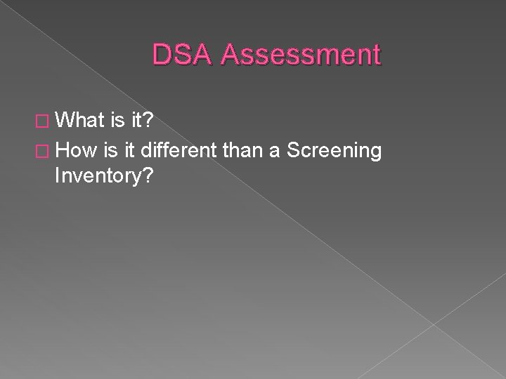 DSA Assessment � What is it? � How is it different than a Screening