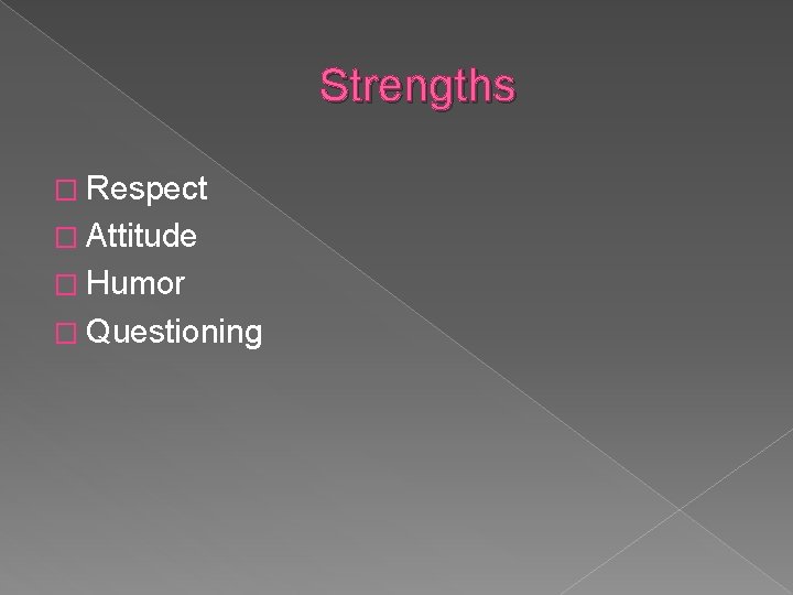 Strengths � Respect � Attitude � Humor � Questioning 