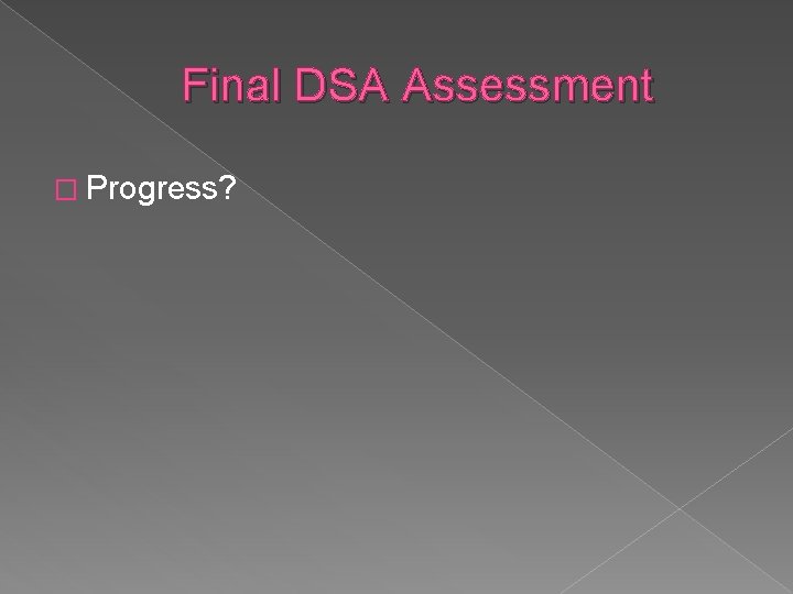 Final DSA Assessment � Progress? 