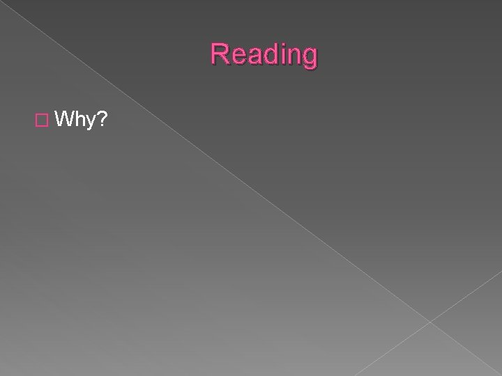 Reading � Why? 