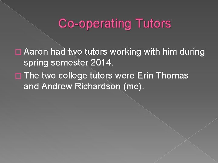 Co-operating Tutors � Aaron had two tutors working with him during spring semester 2014.