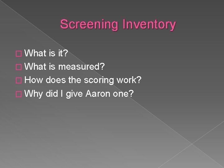 Screening Inventory � What is it? � What is measured? � How does the