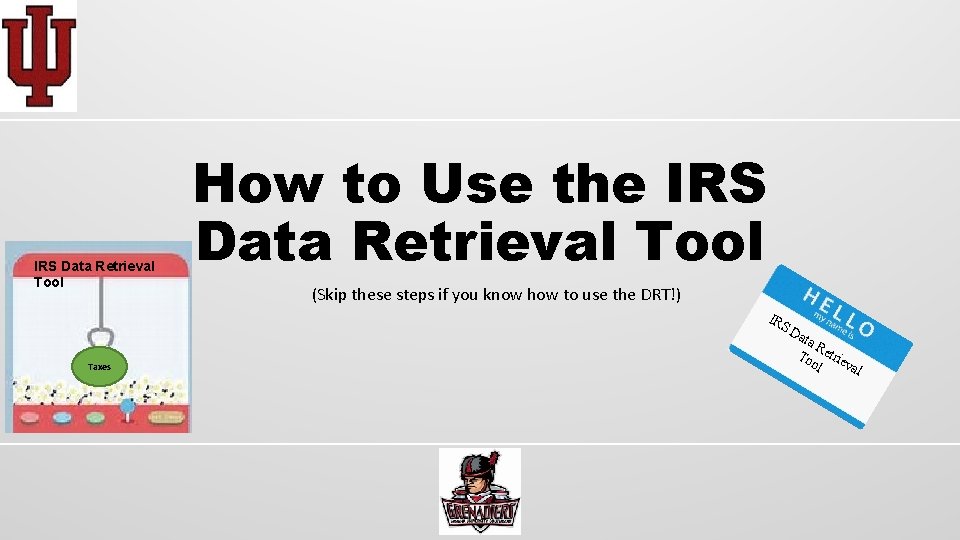 IRS Data Retrieval Tool How to Use the IRS Data Retrieval Tool (Skip these