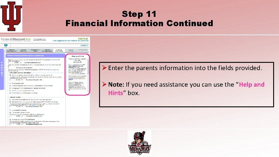 Step 11 Financial Information Continued Ø Enter the parents information into the fields provided. Step 11 Financial Information Continued Ø Enter the parents information into the fields provided.