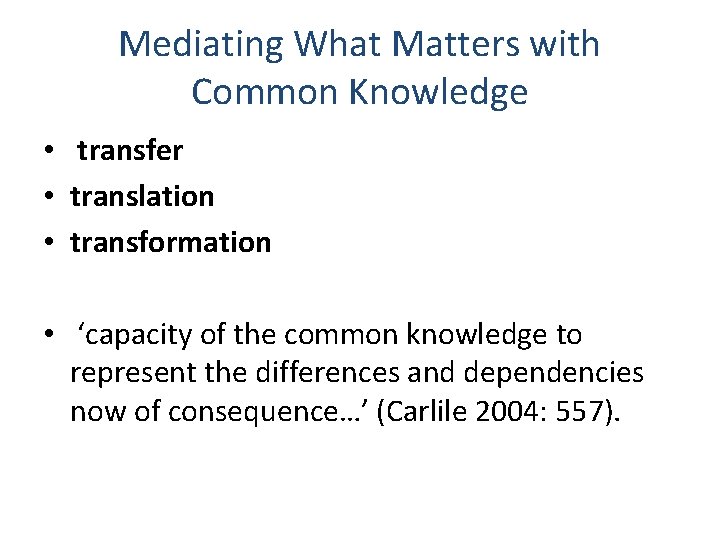 Mediating What Matters with Common Knowledge • transfer • translation • transformation • ‘capacity Mediating What Matters with Common Knowledge • transfer • translation • transformation • ‘capacity