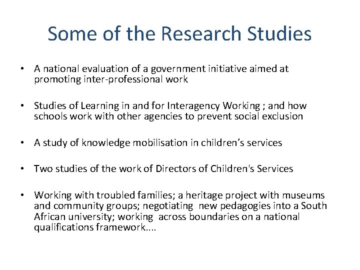 Some of the Research Studies • A national evaluation of a government initiative aimed Some of the Research Studies • A national evaluation of a government initiative aimed