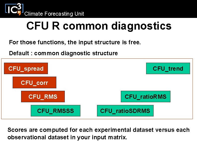 Climate Forecasting Unit CFU R common diagnostics For those functions, the input structure is