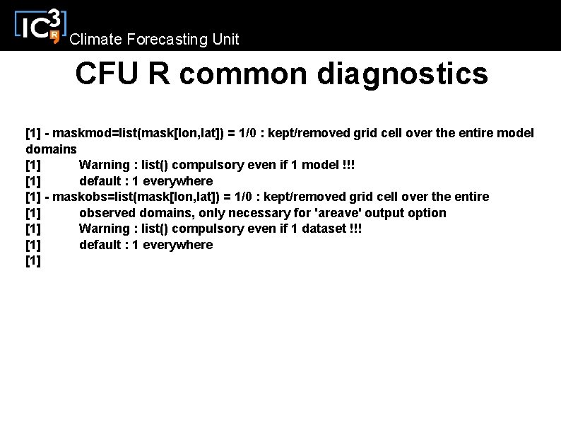 Climate Forecasting Unit CFU R common diagnostics [1] - maskmod=list(mask[lon, lat]) = 1/0 :