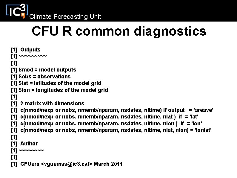 Climate Forecasting Unit CFU R common diagnostics [1] Outputs [1] ~~~~~ [1] $mod =