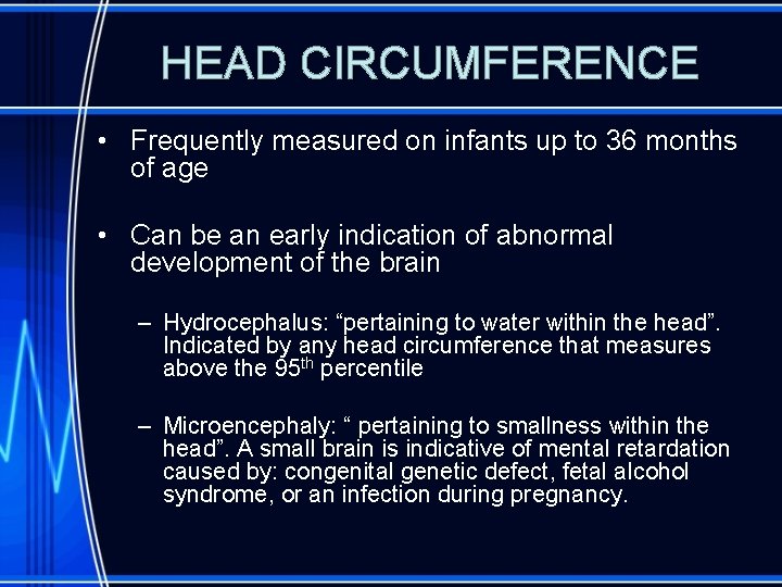 HEAD CIRCUMFERENCE • Frequently measured on infants up to 36 months of age •
