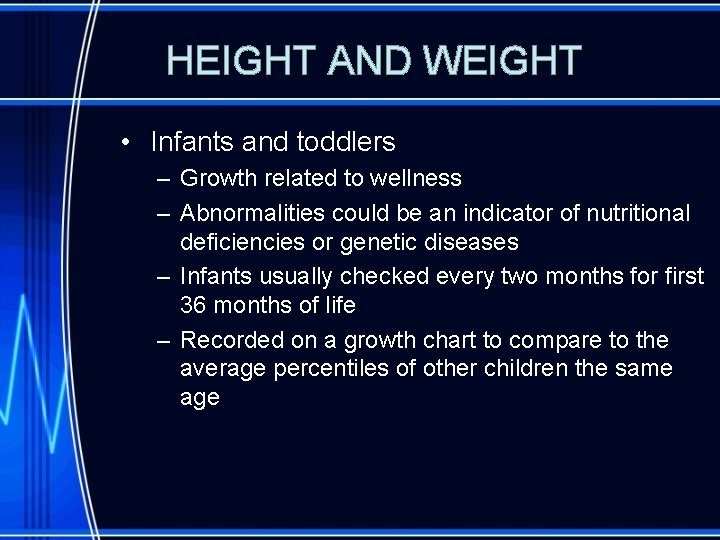 HEIGHT AND WEIGHT • Infants and toddlers – Growth related to wellness – Abnormalities