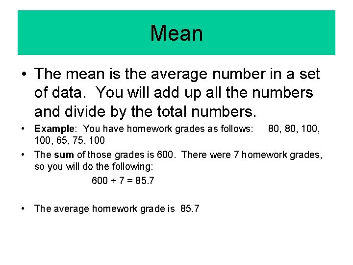 Mean • The mean is the average number in a set of data. You