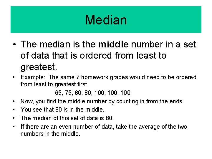 Median • The median is the middle number in a set of data that