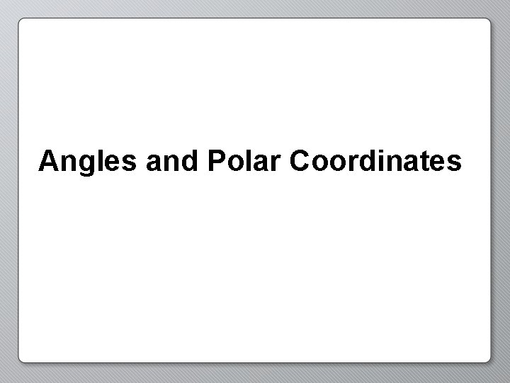 Angles and Polar Coordinates 